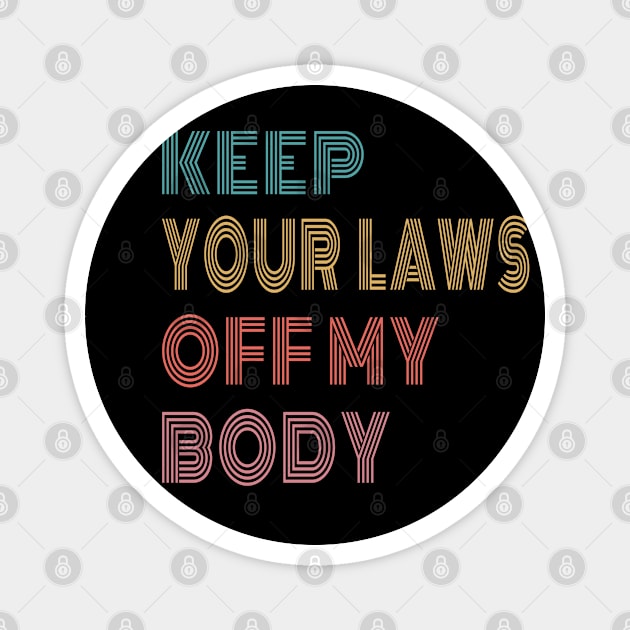 Keep Your Laws Off My Body #ProChoice Magnet by EhsanStore